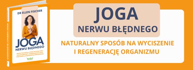 Joga nerwu błędnego. Proste ćwiczenia, które wyciszą twój układ nerwowy, zharmonizują ciało i przywrócą wewnętrzną równowagę